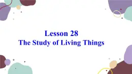 冀教版英语九年级上册 Lesson28 The Study of Living Things课件