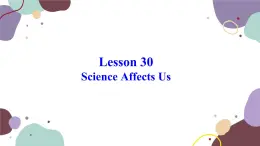 冀教版英语九年级上册 Lesson30 Science Affects Us课件