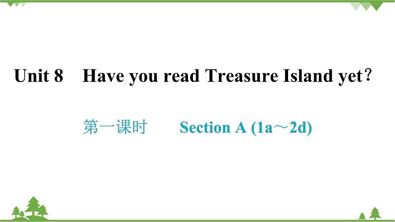 人教新目标(Go for it)版英语八年级下册 Unit 8 Have you read Treasure Island yet-Section A (1a~2d)课件01