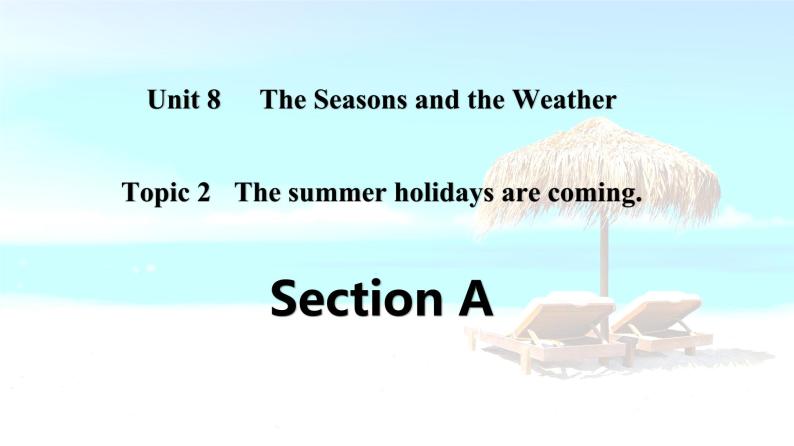 仁爱科普版英语七年级下册Unit 8 Topic 2 The summer holidays are coming. Section A课件+教案+音视频01