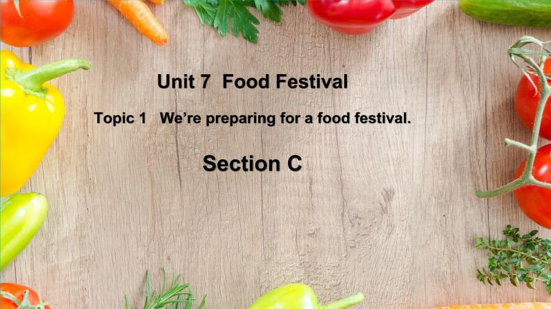 仁爱科普版英语八下Unit 7 Topic 1 We're preparing for a food festival. Section C课件+教案+视频01