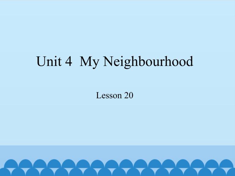 冀教版（三起）英语八年级上册 Unit 4  My Neighbourhood Lesson 20_1 课件01