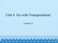 冀教版（三起）英语八年级上册 Unit 6  Go with Transportation! Lesson 32_1(1) 课件