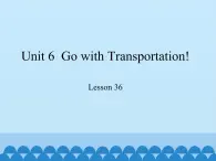 冀教版（三起）英语八年级上册 Unit 6  Go with Transportation! Lesson 36_1 课件