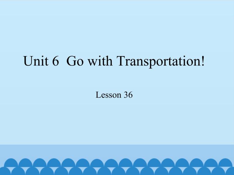 冀教版（三起）英语八年级上册 Unit 6  Go with Transportation! Lesson 36_1 课件01