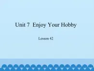 冀教版（三起）英语八年级上册 Unit 7  Enjoy Your Hobby Lesson 42_1 课件