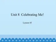 冀教版（三起）英语八年级上册 Unit 8  Celebrating Me! Lesson 45_1(1) 课件