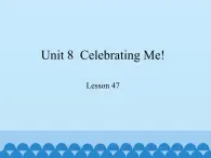 冀教版（三起）英语八年级上册 Unit 8  Celebrating Me! Lesson 47_1 课件