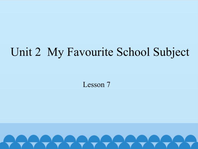 冀教版（三起）英语八年级上册 Unit 2  My Favourite School Subject Lesson 7_1 课件01