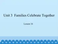 冀教版（三起）英语八年级上册 Unit 3  Families Celebrate Together Lesson 16_1 课件