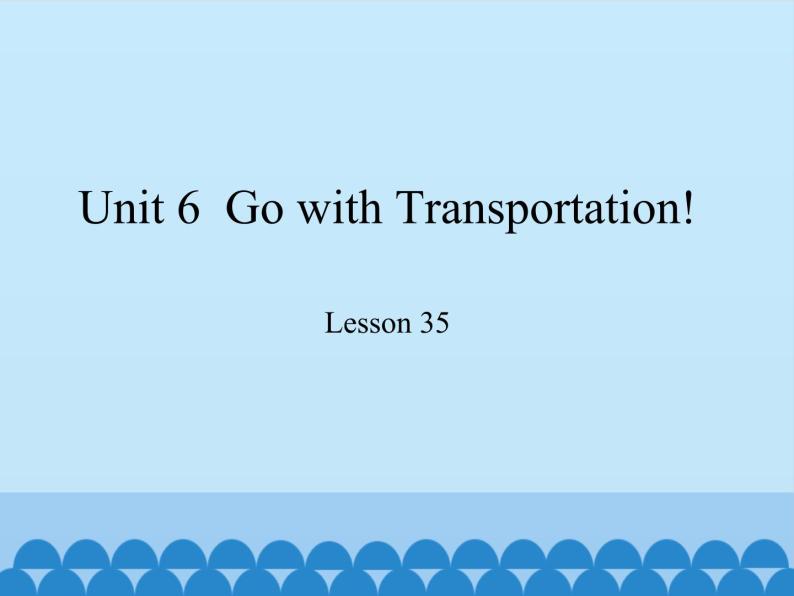 冀教版（三起）英语八年级上册 Unit 6  Go with Transportation! Lesson 35_1 课件01