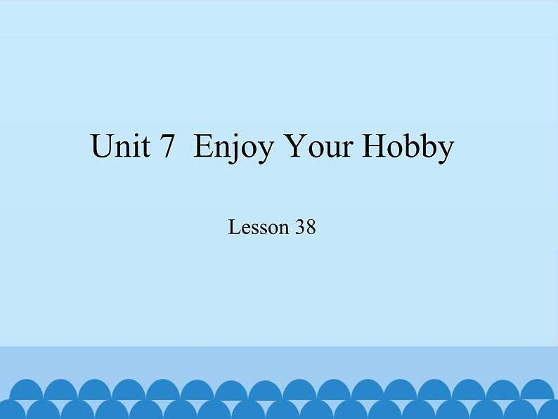 冀教版(三起)英语八年级上册 Unit 7 Enjoy Your Hobby Lesson 38_1(1) 课件01