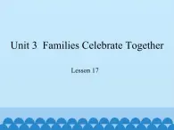 冀教版（三起）英语八年级上册 Unit 3  Families Celebrate Together Lesson 17_1 课件