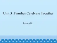 冀教版（三起）英语八年级上册 Unit 3  Families Celebrate Together Lesson 18_1 课件