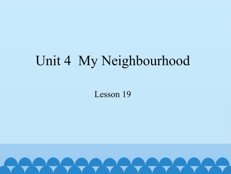 冀教版（三起）英语八年级上册 Unit 4  My Neighbourhood Lesson 19_1 课件01