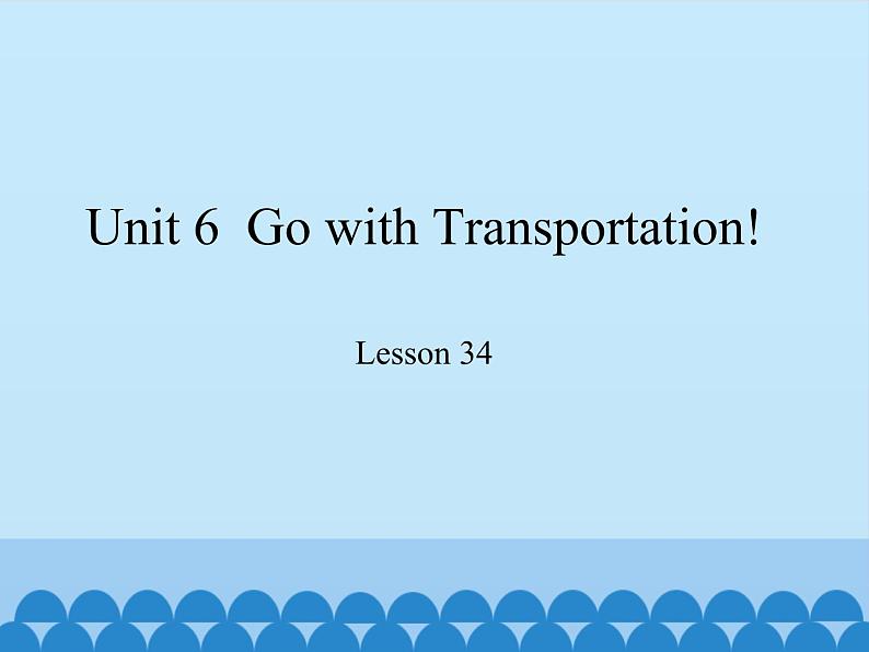 冀教版(三起)英语八年级上册 Unit 6 Go with Transportation! Lesson 34_1 课件第1页