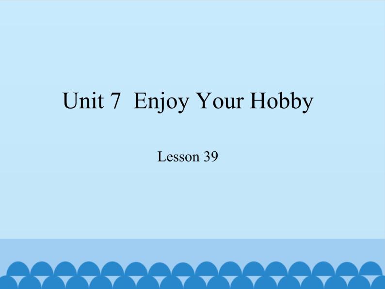冀教版（三起）英语八年级上册 Unit 7  Enjoy Your Hobby Lesson 39_1 课件01