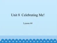 冀教版（三起）英语八年级上册 Unit 8  Celebrating Me! Lesson 44_1 课件