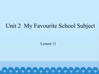 冀教版（三起）英语八年级上册 Unit 2  My Favourite School Subject Lesson 11_1 课件