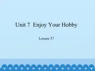 冀教版（三起）英语八年级上册 Unit 7  Enjoy Your Hobby Lesson 37_1 课件