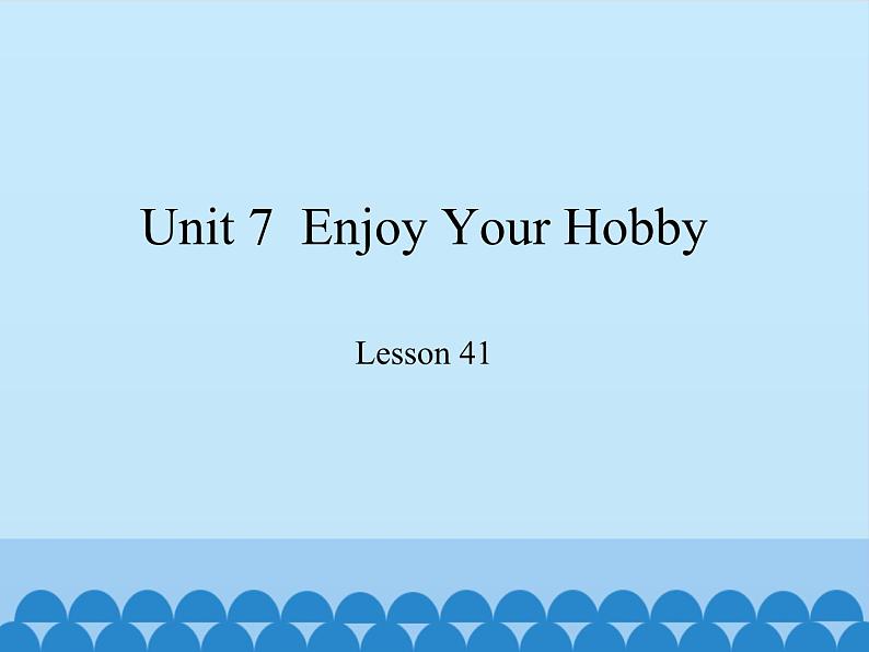 冀教版(三起)英语八年级上册 Unit 7 Enjoy Your Hobby Lesson 41_1 课件第1页