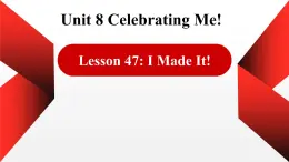 冀教版（三起）英语八年级上册 Unit 8  Celebrating MeLesson 47 I Made It! 课件