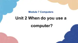 外研版英语七年级上册Module 7 Computers Unit2 Whendo you use a computer课件