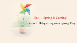 Unit 1 Lesson 5 Babysitting on a Spring Day  课件 2023-2024学年冀教版英语八年级下册