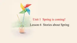 Unit 1 Lesson 6 Stories about Spring  课件 2023-2024学年冀教版英语八年级下册