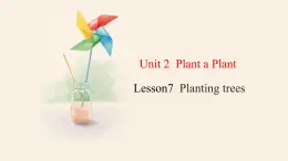 Unit 2 Lesson 7 Planting trees  课件 2023-2024学年冀教版英语八年级下册