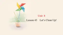 Unit 8 Lesson 43 Let’s Clean Up!  课件 2023-2024学年冀教版英语八年级下册