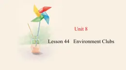 Unit 8 Lesson 44 Environment Clubs  课件 2023-2024学年冀教版英语八年级下册