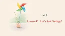 Unit 8 Lesson 45 Let’s Sort Garbage!  课件 2023-2024学年冀教版英语八年级下册