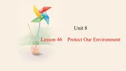 Unit 8 Lesson 46 Protect Our Environment  课件 2023-2024学年冀教版英语八年级下册