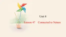 Unit 8 Lesson 47 Connected to Nature  课件 2023-2024学年冀教版英语八年级下册