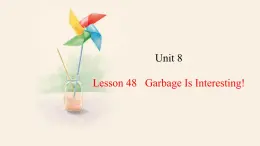 Unit 8 Lesson 48 Garbage Is Interesting!  课件 2023-2024学年冀教版英语八年级下册