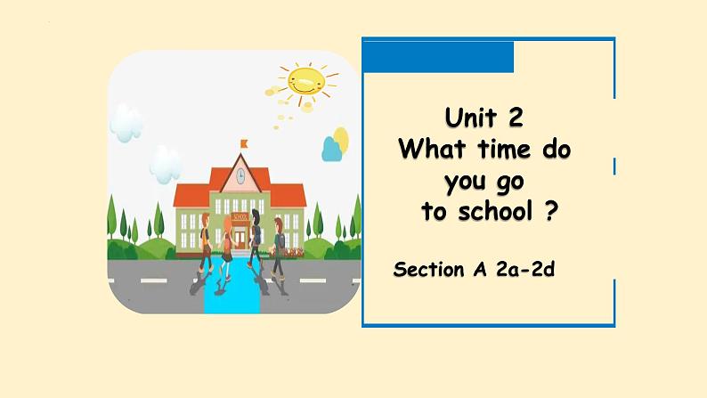 Unit2 what time do you go to school SectionA 2a-2d课件2023-2024学年人教版七年级下册英语01