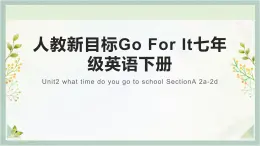 人教新目标Go For It七年级英语下册课件 Unit2 what time do you go to school SectionA 2a-2d