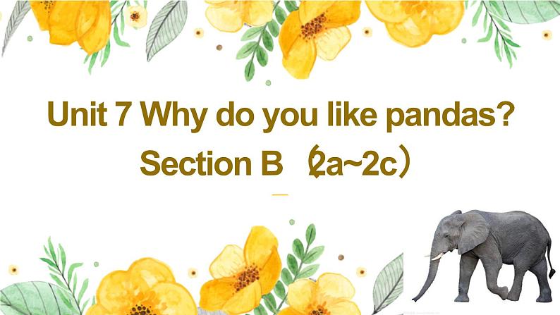 Unit 7 Why do you like pandas?Section B(2a~2c)课件第1页