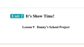 初中英语Unit 2 It's Show Time!Lesson 9  Danny's School Project教课内容课件ppt