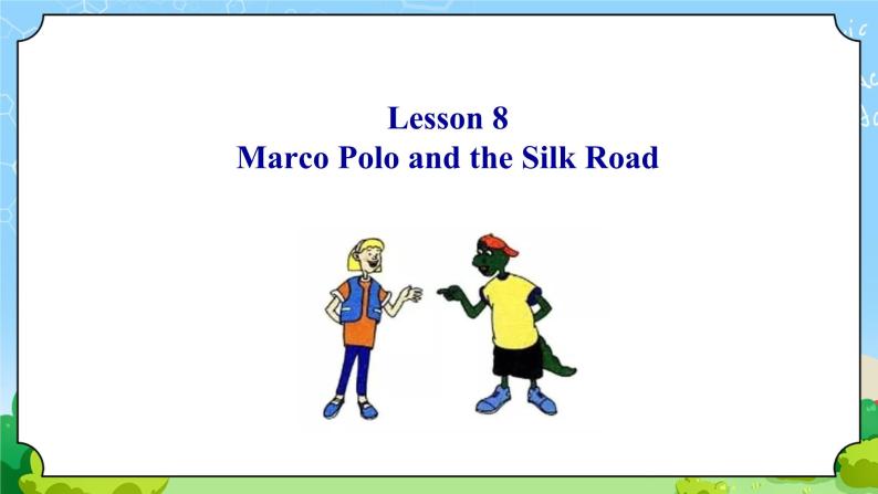Unit 2 Lesson 8 Marco Polo and the Silk Road-初中英语七年级下册同步 课件+教案（冀教版）05