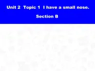 仁爱版英语七年级上册 Unit 2 looking different Topic 1. I have a small nose. 课件