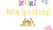 仁爱科普版七年级上册Topic 2 Would you like to cook with us?示范课ppt课件