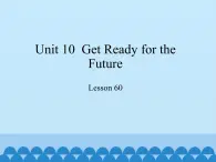 冀教版英语九年级全一册 Unit 10  Get Ready for theFuture Lesson 60_ 课件