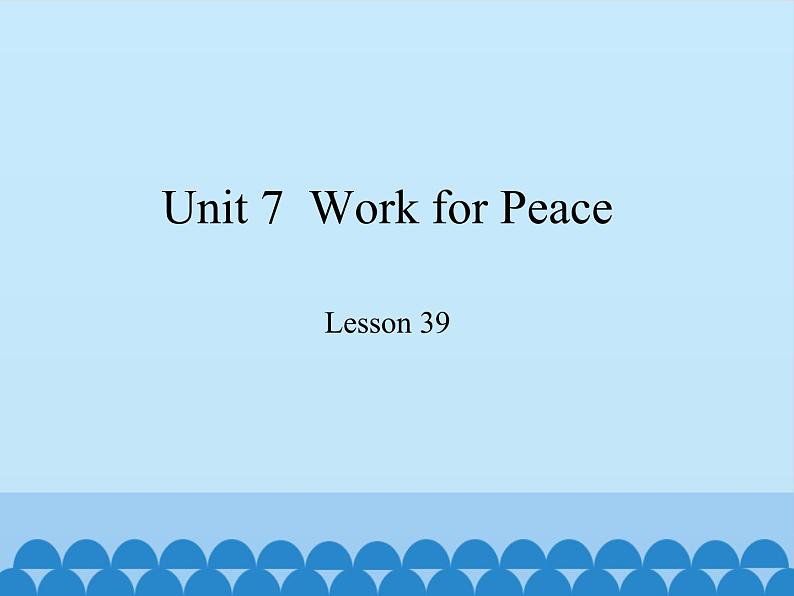 冀教版英语九年级全一册 Unit 7 Work for Peace Lesson 39_ 课件01
