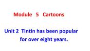 初中英语外研版 (新标准)八年级下册Unit 2 Tintin has been popular for over eighty years.教课内容ppt课件