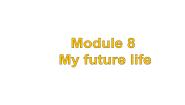 英语Module 8 My future lifeUnit 3 Language in use教课内容课件ppt