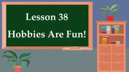 冀教英语八年级上册 Unit 7 Lesson 38 Hobbies Are Fun！ PPT课件