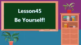 冀教英语八年级上册 Unit 7 Lesson 45 Be Yourself ! PPT课件