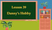 初中英语冀教版八年级上册Lesson 39 Danny's Hobby多媒体教学课件ppt